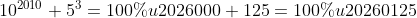10^{2010}+5^3=100…000+125=100…0125